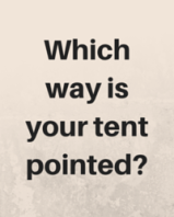 Which way is your tent pointed-